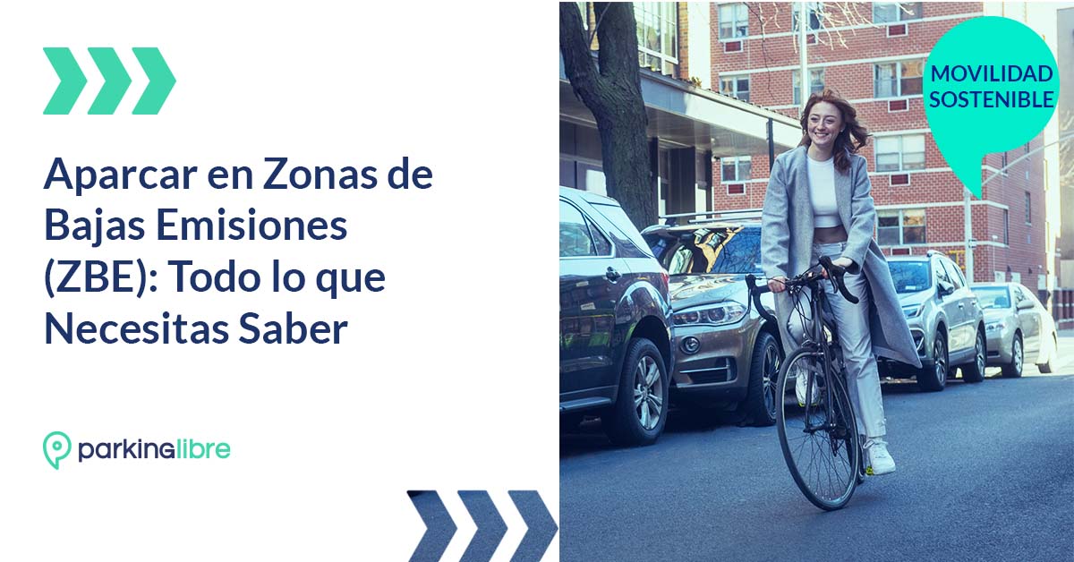 Aparcar en Zonas de Bajas Emisiones (ZBE): Lo que Necesitas Saber