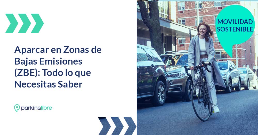 Aparcar en Zonas de Bajas Emisiones (ZBE): Lo que Necesitas Saber